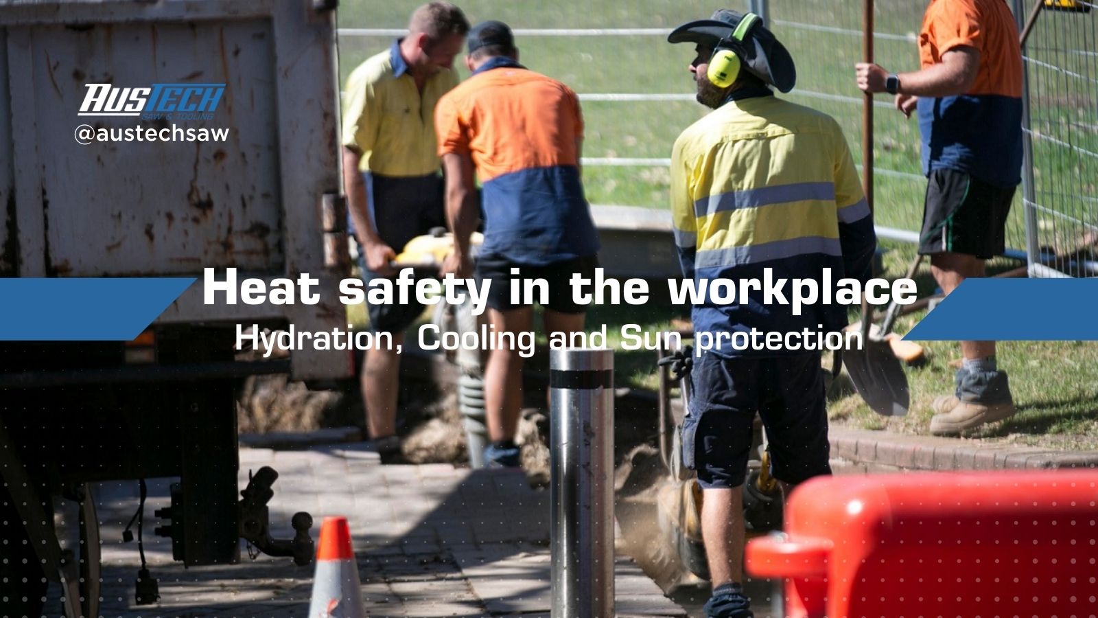 Heat safety in the workplace: Hydration, Cooling and Sun protection